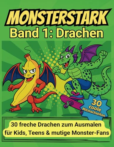 Monsterstark Band 1: Drachen: Ein Malbuch für kreative Jungs ab 8 (Monsterstarke Malbücher)