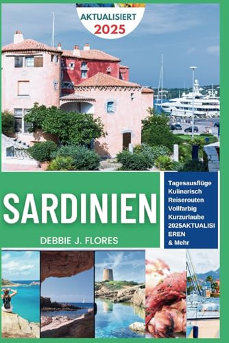 Sardinien Reiseführer 2025: Entspannung, Entdeckung verborgener Schätze und Küstenglückskultur auf einer Insel