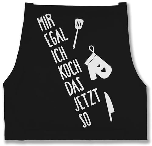 Shirtracer - Schürze - Kochschürze - Erwachsene - Mir egal ich koch das jetzt so
