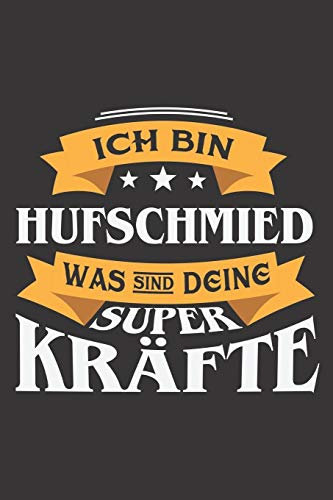 Ich Bin Hufschmied Was Sind Deine Superkräfte?: DIN A5 6x9 I 120 Seiten I Blanko I Notizbuch I Notizheft I Notizblock I Geschenk I Geschenkidee
