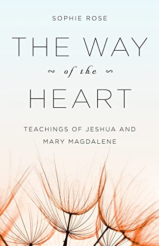 The Way of The Heart: Teachings of Jeshua and Mary Magdalene