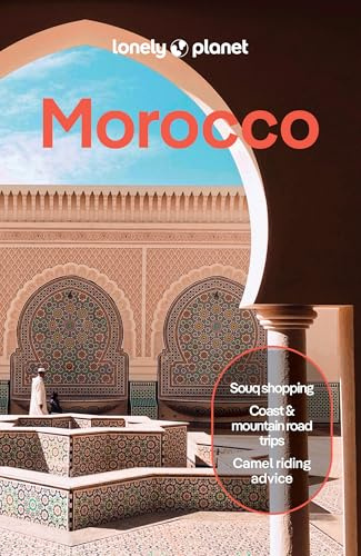 Lonely Planet Morocco: Plan the Trip of a Lifetime | Detailed Itineraries & Maps | Insider Tips | Covers Marrakesh, the Sahara, Fez and more (Travel Guide)