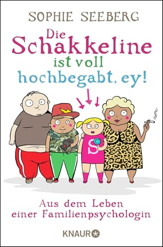 Die Schakkeline ist voll hochbegabt, ey: Aus dem Leben einer Familienpsychologin
