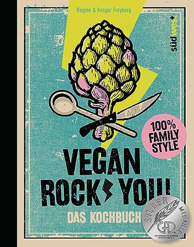 Vegan Rock You: Coole Rezepte für die ganze Familie. Ausgezeichnet mit der Silber-Medaille der Gastronomischen Akademie Deutschlands 2023