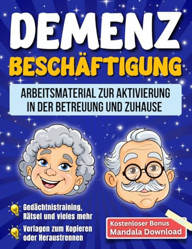 Demenz Beschäftigung: Arbeitsmaterial zur Aktivierung in der Betreuung und Zuhause - Gedächtnistraining, Rätsel und vieles mehr (Vorlagen zum Kopieren oder Heraustrennen)