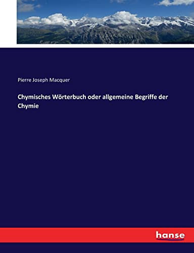 Chymisches Wörterbuch oder allgemeine Begriffe der Chymie