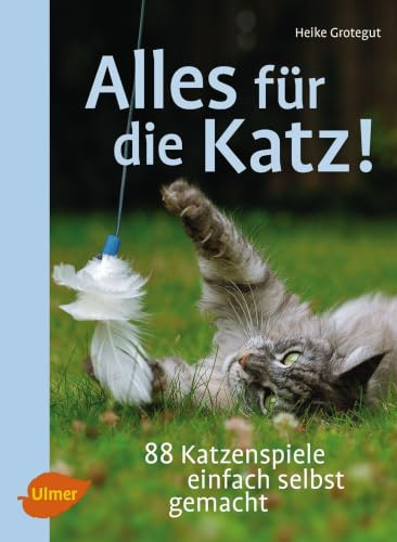 Alles für die Katz: 88 Katzenspiele einfach selbst gemacht