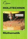 Holztechnik Mathematik (Europa-Fachbuchreihe für holzverarbeitende Berufe)