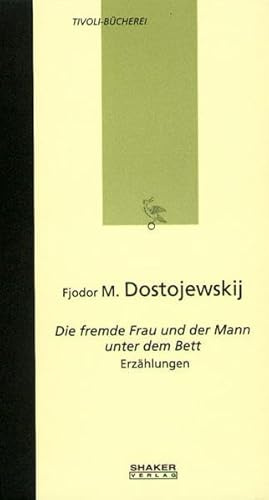 Fjodor M. Dostojewskij - Die fremde Frau und der Mann unter dem Bett - Erzählungen (Tivoli Bücherei)