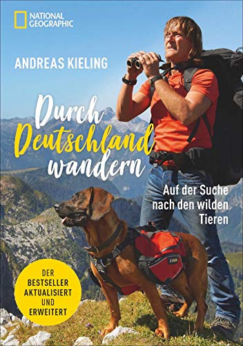 Andreas Kieling. Durch Deutschland wandern. Auf der Suche nach den wilden Tieren. Jetzt aktualisiert und erweitert.