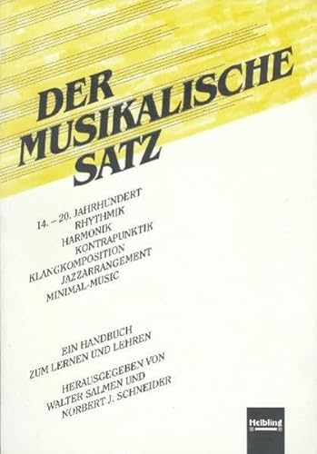 Der musikalische Satz: 14.-20. Jahrhundert, Rhythmik, Harmonik, Kontrapunktik, Klangkomposition, Jazzarrangement, Minimal-Music. Ein Handbuch zum Lernen und Lehren