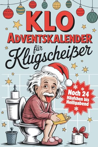 Klo Adventskalender für Klugscheißer: Noch 24 Häufchen bis Heiligabend: Lustige Klo-Fakten für besinnliche Momente auf der Toilette - Das perfekte Geschenk für Männer & Frauen