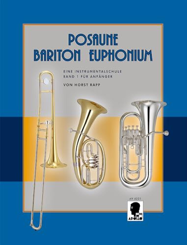 Posaune - Bariton - Euphonium: Eine Instrumentalschule für Anfänger. Band 1. Posaune, Bariton (Bass-Schlüssel) oder Euphonium (Bass-Schlüssel).