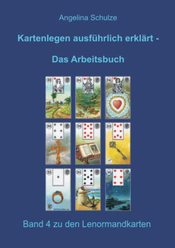Kartenlegen ausführlich erklärt - Das Arbeitsbuch: Band 4 zu den Lenormandkarten (Lenormand Kartenlegen lernen für Anfänger)