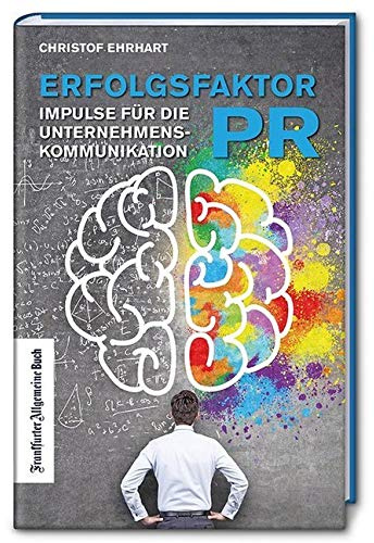 Erfolgsfaktor PR - Impulse für die Unternehmenskommunikation von morgen