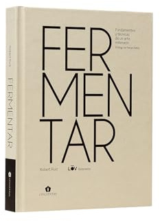 Fermentar. Fundamentos y técnicas de un arte milenario (COCINAS DEL MUNDO)