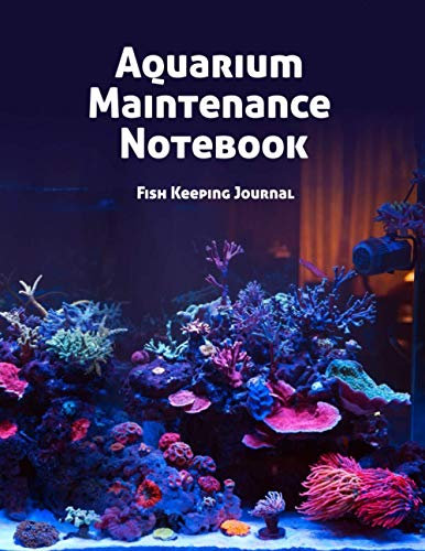 Aquarium Maintenance Notebook Fish Keeping Journal: Tank Aquarium Log Book | Colorful Tank