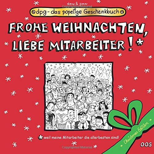 Frohe Weihnachten, liebe Mitarbeiter!: Das popelige Geschenkbuch (dpg - das popelige Geschenkbuch, Band 99)