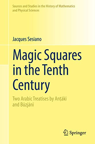 Magic Squares in the Tenth Century: Two Arabic Treatises by Anṭākī and Būzjānī (Sources and Studies in the History of Mathematics and Physical Sciences)