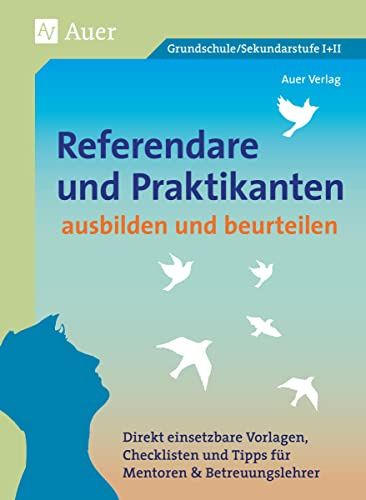 Referendare & Praktikanten ausbilden & beurteilen: Direkt einsetzbare Vorlagen, Checklisten und Tipps für Mentoren & Betreuungslehrer (Alle Klassenstufen)