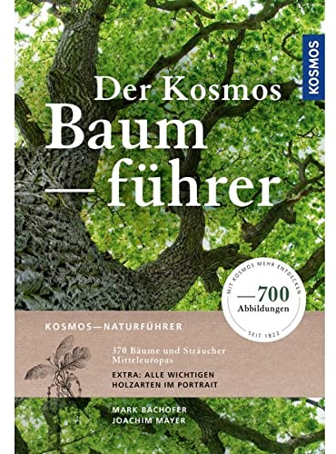 Der Kosmos-Baumführer: 370 Bäume und Sträucher Mitteleuropas