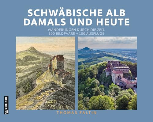 Schwäbische Alb damals und heute: Wanderungen durch die Zeit. 100 Bildpaare - 100 Ausflüge
