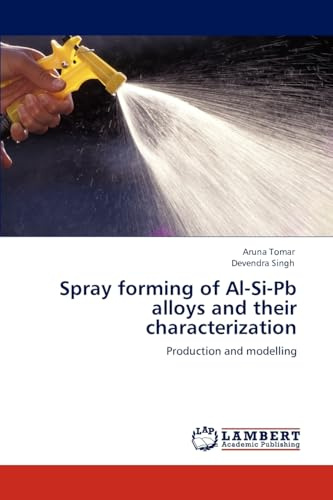 Spray forming of Al-Si-Pb alloys and their characterization: Production and modelling