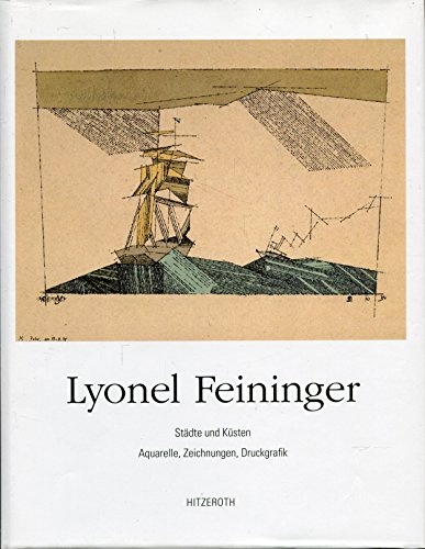 Lyonel Feininger. Städte und Küsten. Aquarelle, Zeichnungen, Druckgrafik