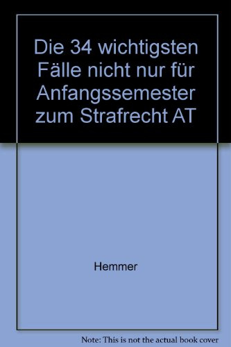 Strafrecht AT: Die 34 wichtigsten Fälle (Skripten - Strafrecht)