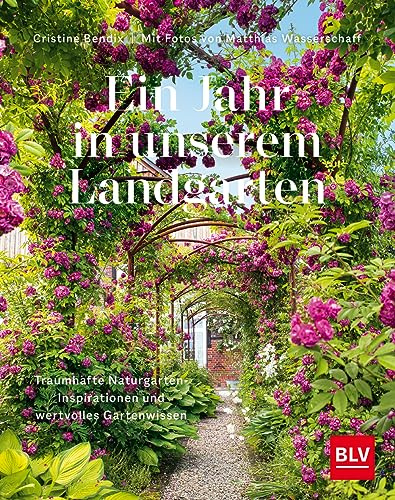 Ein Jahr in unserem Landgarten: Traumhafte Naturgarten-Inspirationen und wertvolles Gartenwissen