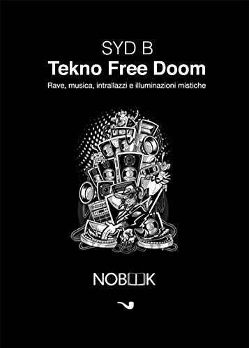 Tekno free doom: Rave, musica, intrallazzi e illuminazioni mistiche (Black pop)