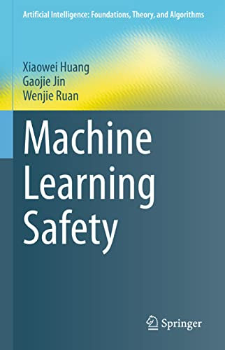 Machine Learning Safety (Artificial Intelligence: Foundations, Theory, and Algorithms)
