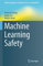 Machine Learning Safety (Artificial Intelligence: Foundations, Theory, and Algorithms)