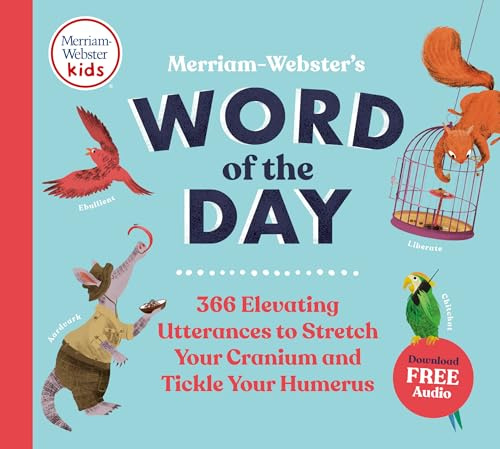 Merriam-Webster's Word of the Day - Fun & Interesting Daily Vocab Book for Kids - Makes a Great Gift: 366 Elevating Utterances to Stretch Your Cranium and Tickle Your Humerus