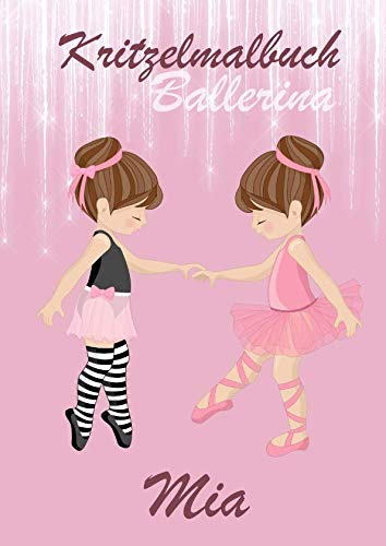 Kritzelmalbuch Ballerina MIA: Ballett: Personalisiertes DIN A4-Malbuch mit Blankoseiten zum Kritzeln und Malen für Kinder ab 2 Jahren. In diesem Softcover-Buch können die Bilder nicht verloren gehen.