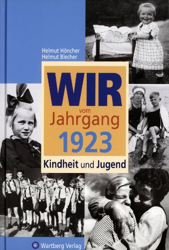 Wir vom Jahrgang 1923 - Kindheit und Jugend - Geschenkbuch zum 103. Geburtstag - Jahrgangsbuch mit Geschichten, Fotos und Erinnerungen mitten aus dem Alltag (Jahrgangsbände)