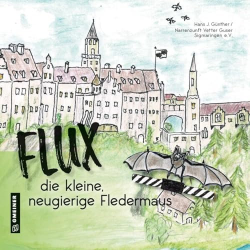 Flux, die neugierige, kleine Fledermaus (Kinder- und Jugendbücher im GMEINER-Verlag)
