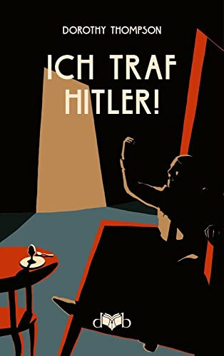 Ich traf Hitler!: Eine Bild-Reportage: Der Reportage- Essay von 1932