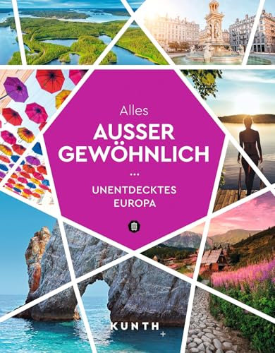 KUNTH Alles außer gewöhnlich: Unentdecktes Europa (KUNTH Reise-Inspiration)