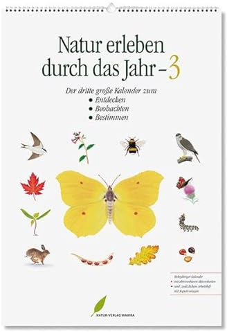Natur erleben durch das Jahr - 3: Der dritte große Kalender zum Entdecken, Beobachten, Bestimmen