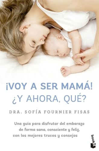 ¡Voy a ser mamá! ¿Y ahora, qué?: Una guía para disfrutar del embarazo de forma sana, consciente y feliz, con los mejores trucos y consejos (Familia)