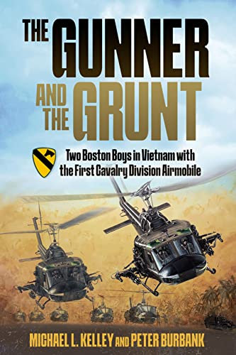 The Gunner and the Grunt: Two Boston Boys in Vietnam With the First Cavalry Division Airmobile