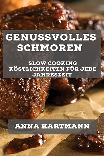 Genussvolles Schmoren: Slow Cooking Köstlichkeiten für jede Jahreszeit