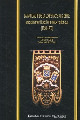 La mutualité de la Loire face aux défis : enracinement local et enjeux nationaux (1850-1980)
