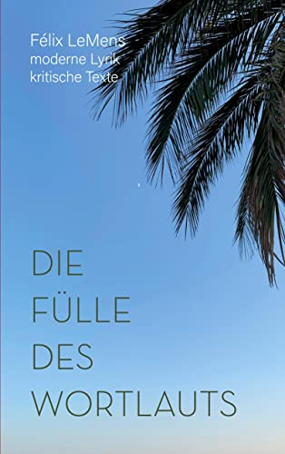 Die Fülle des Wortlauts: Prosa, moderne Lyrik, Texte