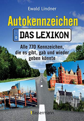 Autokennzeichen - Das Lexikon: Alle 770 Kennzeichen, die es gibt, gab und wieder geben könnte. Mit Quizfragen für die ganze Familie