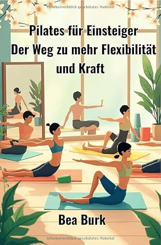 Pilates für Einsteiger: Der Weg zu mehr Flexibilität und Kraft