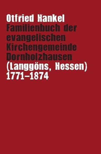 Familienbuch der evangelischen Kirchengemeinde Dornholzhausen (Langgöns, Hessen) 1771-1874
