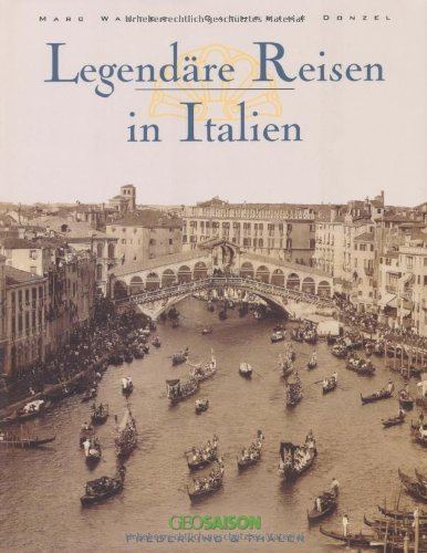 Legendäre Reisen in Italien (Bildbände in Farbe)