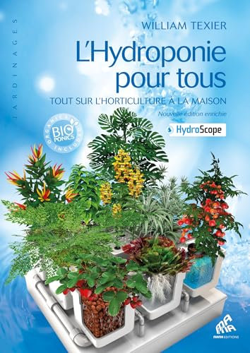 L'hydroponie pour tous: Tout sur l'horticulture à la maison